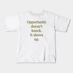 Opportunity doesn't knock Kids T-Shirt